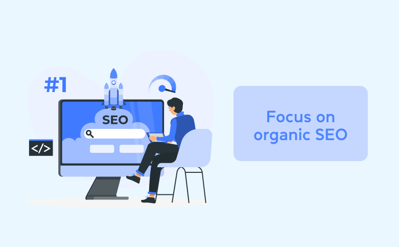 Focus on organic SEO