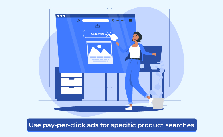 Use pay per click ads for specific product searches