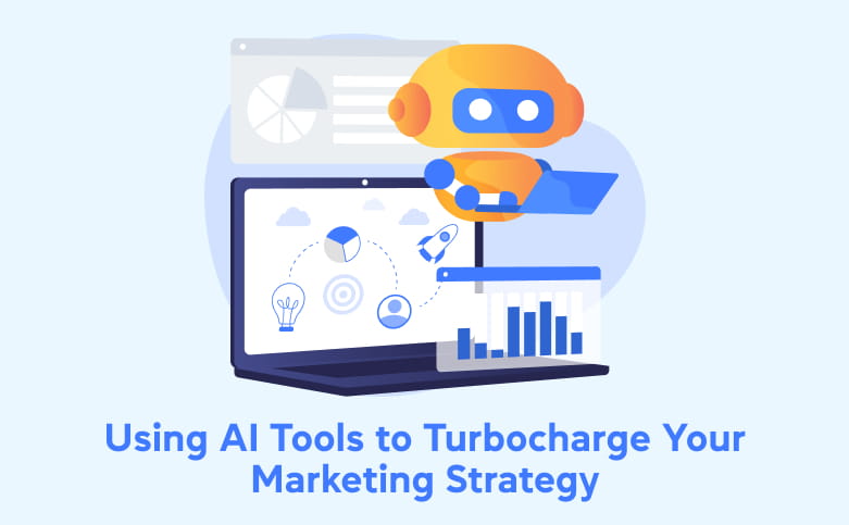 Using AI Tools to Turbocharge Your Marketing Strategy